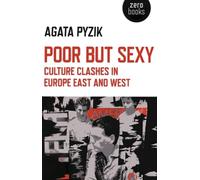 Agata Pyzik Poor but Sexy - Culture Clashes in Europe East and West (Tascabile)