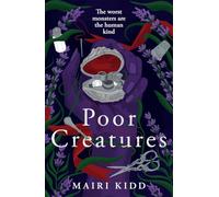 Poor Creatures: The fascinating story of Mary Shelley - the mind which birthed Frankenstein