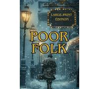POOR FOLK (LARGE PRINT EDITION): A Heartfelt Epistolary Novel of Poverty, Compassion, and Human Dignity in 19th-Century St. Petersburg