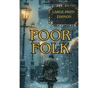 POOR FOLK (LARGE PRINT EDITION): A Heartfelt Epistolary Novel of Poverty, Compassion, and Human Dignity in 19th-Century St. Petersburg