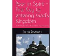 Poor in Spirit - First Key to entering God's Kingdom: Understanding Jesus' Blueprint for True Happiness