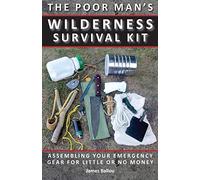Poor Man's Wilderness Survival Kit: Assembling Your Emergency Gear for Little or No Money
