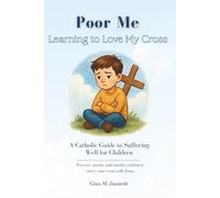 Poor Me: Learning to Love My Cross (6x9, Black and White Edition): A Catholic Guide to Suffering Well for Children