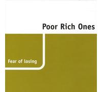 Poor Rich Ones - Fear of Losing