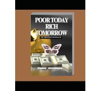 POOR TODAY RICH TOMORROW: The Principles Of wealth