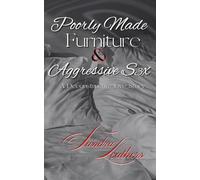 Poorly Made Furniture and Aggressive S3x ***SPECIAL EDITION***: A Deconstructive Love Story