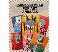 Pop Art Animals Scrapbook Paper: High Quality Illustrations Of Wildlife, For Scrapbooking, Ephemera, Collage Art, Mixed Media, Paper Crafts, and More.