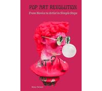 POP ART REVOLUTION: From Novice to Artist in Simple Steps