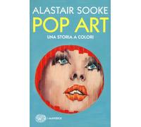 Pop Art. Una Storia A Colori - Alastair Sooke - 2016 - Einaudi