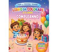 Pop e i Piccoli Tesori: Compleanno: Libro da colorare per bambini 3-5 anni con torte, palloncini, amici, feste e allegre avventure
