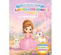 Pop e i Piccoli Tesori: Le Principesse: Libro da colorare per bambini 3-5 anni con principesse e amici magici