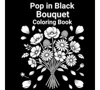 Pop in Black Bouquet: High Contrast Flower Coloring Book with Beautiful Bouquets on Black Background, Easy and Relaxing Pages for Mindfulness and ... expression, and peaceful downtime.
