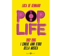 Pop life. 1982-1986. I cinque anni d'oro della musica - De Gennaro Luca