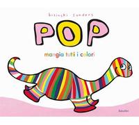 Pop mangia tutti i colori. Ediz. a colori