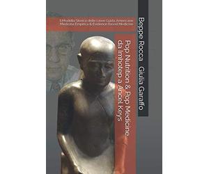 Pop Nutrition & Pop Medicine da Imhotep a Ancel Keys: Il Modello Storico delle Linee Guida Americane Medicina Empirica & Evidence Based Medicine