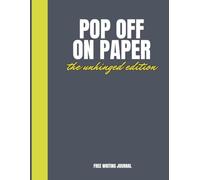 Pop Off On Paper: A Free Write Journal to Release Before You React (Pause Before You Pop Off Series): The Unhinged Edition