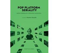Pop platform seriality. Nuove esperienze di fruizione audiovisiva