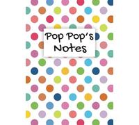 Pop Pop's Notes Notebook Pop Pop Gift Polka Dot Spotty: A colourful 100-page, lined A5 personalised notepad present for a lovely Pop Pop - Writing Journal, To-Do Lists, Diary, Planner, Note Pad
