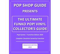 Pop Shop Guide Presents: The Ultimate Funko Pop! Vinyl Collector’s Guide - Pop! Games Franchise Edition 2025: Complete Checklists Sorted by Franchise