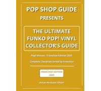 Pop Shop Guide Presents: The Ultimate Funko Pop! Vinyl Collector’s Guide - Pop! Movies Franchise Edition 2025: Complete Checklists Sorted by Franchise