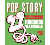 Pop story suite. Suite per consumismo, pazzia e contraddizioni - Bertoncel...