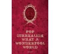 Pop Surrealism: What a Wonderfool World. Ediz. illustrata