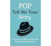 Pop Tell Me Your Story: A down-to-earth legacy journal for grandfathers called Pop-share your life lessons, memories, and values with simple prompts.