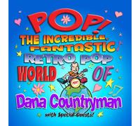 Pop! The Incredible, Fantastic Retro Pop World of Dana Countryman