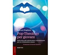 Pop-Theology per giovani. Autocritica del cattolicesimo convenzionale per un cristianesimo umano