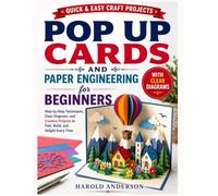 Pop Up Cards And Paper Engineering For Beginners: Step-by-Step Pop-Up Card Techniques with Clear Diagrams, Easy Paper Engineering, Templates, and Creative Handmade Projects for Gifts,Special Occasion