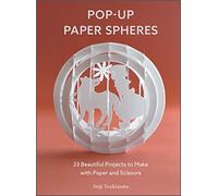 Pop up Paper Spheres: 23 Beautiful Projects to Make With Paper and Scissors