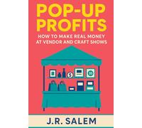 Pop-Up Profits: How to Make Real Money At Vendor and Craft Shows