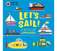Pop-Up Vehicles Lets Sail!: A Book of Opposites