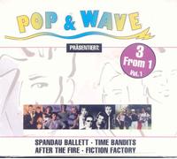 Pop & Wave / 3 from 1 Volume 1 - Spandau Ballet / Time Bandits / After the Fire / Fiction Factory