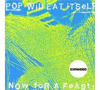 Pop Will Eat Itself - Now For A Feast (Expanded 25th Anniversary Edition)