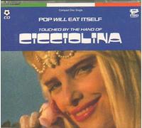 POP WILL EAT ITSELF - Touched By The Hand Of Cicciolina