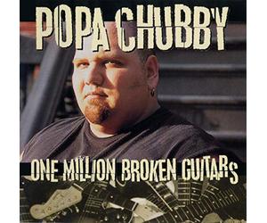 Popa Chubby - One Million Broken Guitar