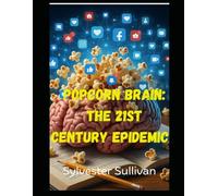 Popcorn Brain: The 21st Century Epidemic
