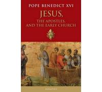 Pope Benedict XVI Jesus, the Apostles, and the Early Church (Tascabile)