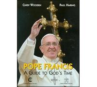 Pope Francis. A guide to God's time - Wooden Cindy, Haring Paul