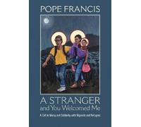 Pope Francis A Stranger and You Welcomed Me: A Call to Mercy and Sol (Tascabile)