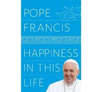 Pope Francis Happiness in This Life (Tascabile)