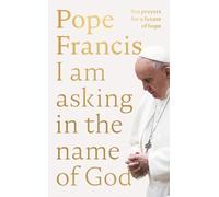 Pope Francis I Am Asking in the Name of God (Copertina rigida)