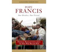 Pope Francis: Our Brother, Our Friend
