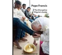 Pope Francis: The Disruptive Pilgrim's Guide