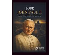 POPE JOHN PAUL II: From Poland to the World, With Love