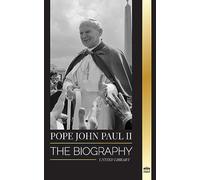 Pope John Paul II: The Biography of The Pope and his Catholic Theology; Witness Lessons for Church Living, Tresholds and Hope