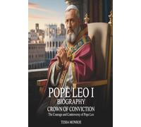 POPE LEO I BIOGRAPHY: CROWN OF CONVICTION: THE COURAGE AND CONTROVERSY OF POPE LEO
