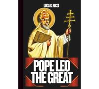 POPE LEO THE GREAT: 3 Powerful Novenas, Litany, Chaplet Prayer & Emergency Supplications For Courage & Divine Protection, Clarity & Strength, Wisdom & Peace
