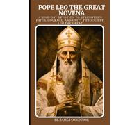 Pope Leo the Great Novena: A Nine-Day Devotion to Strengthen Faith, Courage, and Unity Through St. Leo the Great